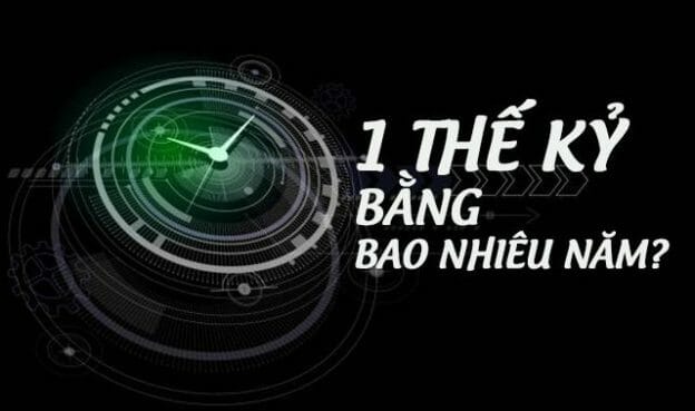 1 Thế Kỷ Bằng Bao Nhiêu Năm, Thập Niên, Thập Kỷ, Thiên Niên Kỷ - c-n.vn